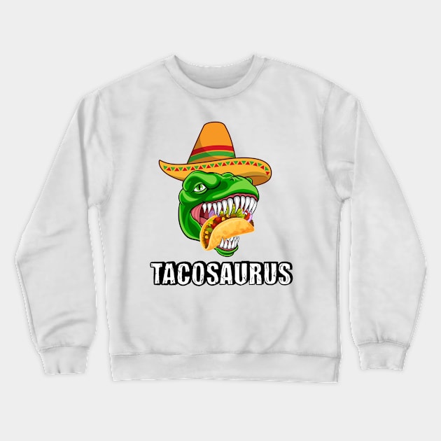 Tacosaurus Dinosaur Taco  - Funny Taco Tee Crewneck Sweatshirt by AE Desings Digital